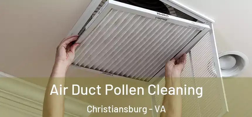 Air Duct Pollen Cleaning Christiansburg - VA