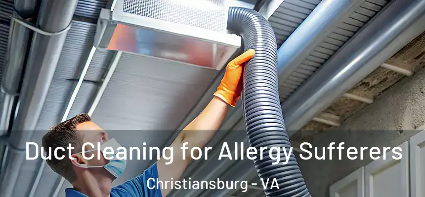  Duct Cleaning for Allergy Sufferers Christiansburg - VA