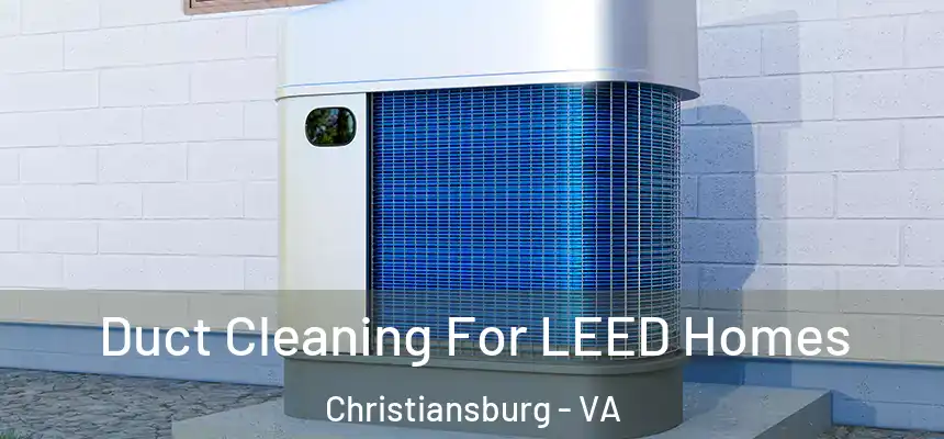  Duct Cleaning For LEED Homes Christiansburg - VA