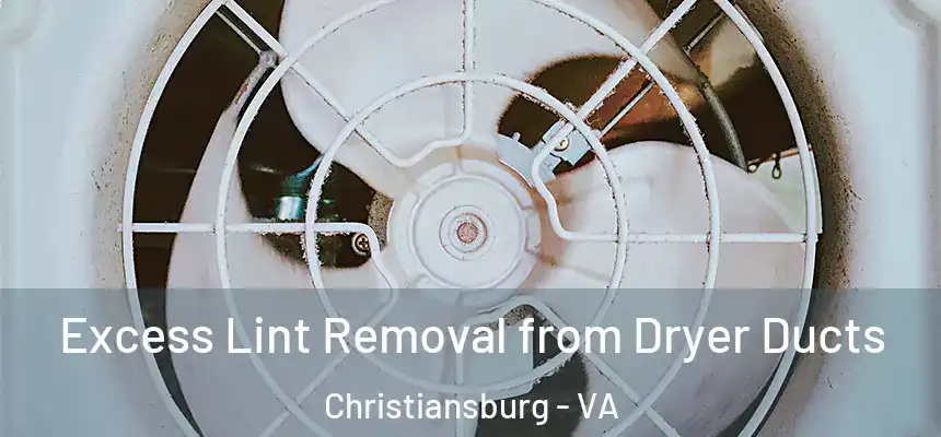 Excess Lint Removal from Dryer Ducts Christiansburg - VA