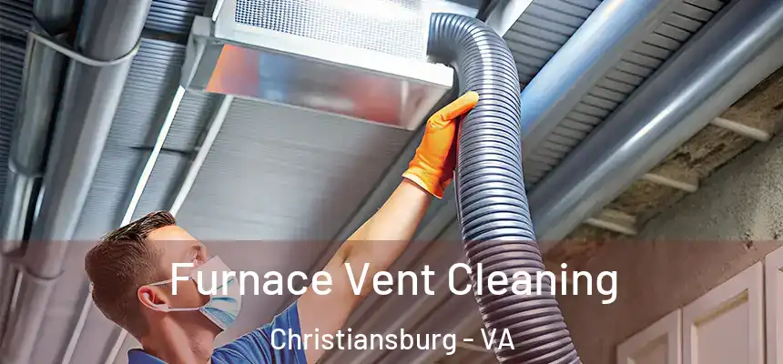  Furnace Vent Cleaning Christiansburg - VA
