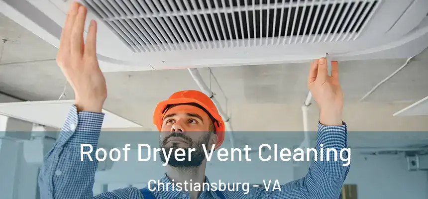 Roof Dryer Vent Cleaning Christiansburg - VA