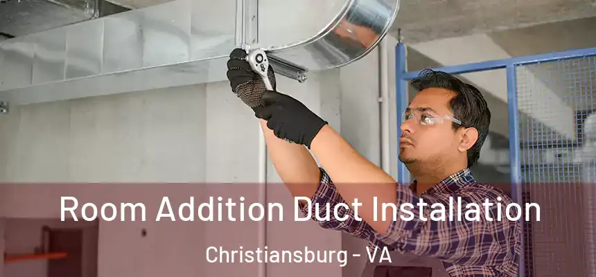  Room Addition Duct Installation Christiansburg - VA
