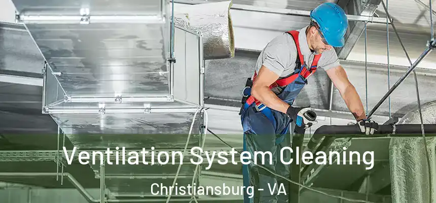  Ventilation System Cleaning Christiansburg - VA
